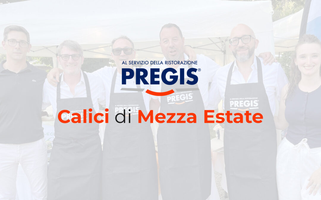 Pregis celebra le eccellenze del territorio a Calici di Mezza Estate